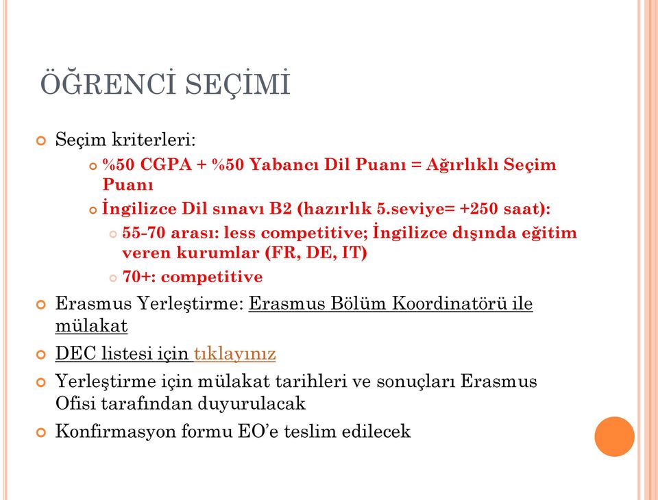 seviye= +250 saat): 55-70 arası: less competitive; İngilizce dışında eğitim veren kurumlar (FR, DE, IT) 70+: