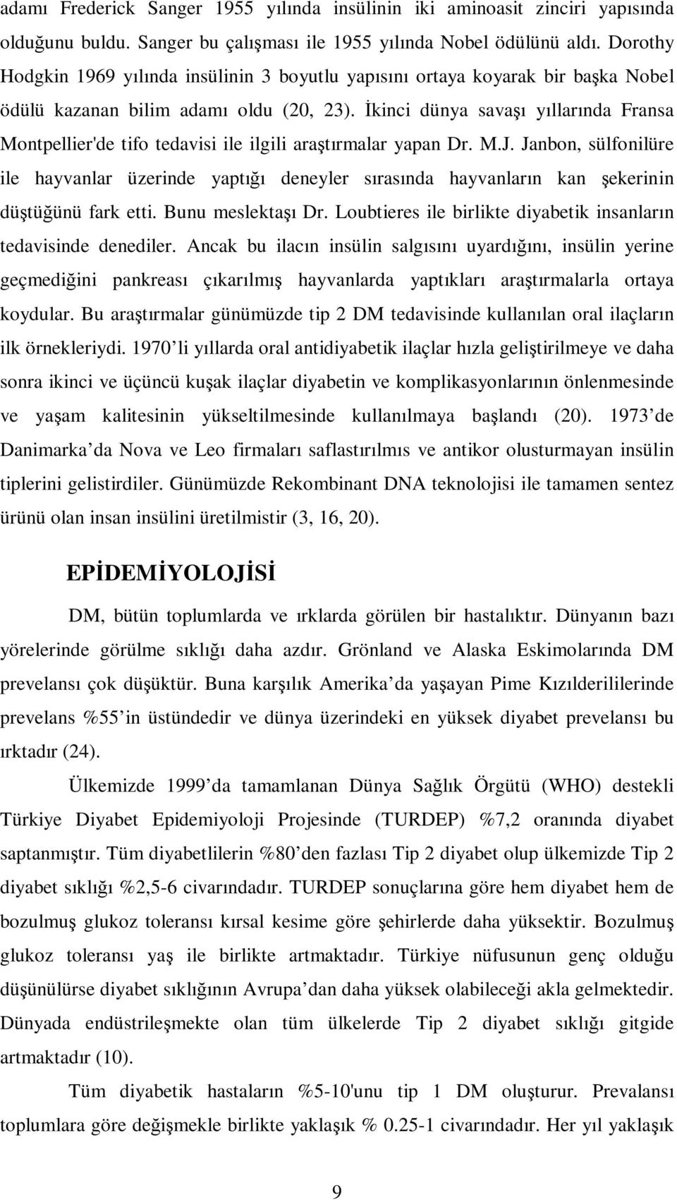 İkinci dünya savaşı yıllarında Fransa Montpellier'de tifo tedavisi ile ilgili araştırmalar yapan Dr. M.J.