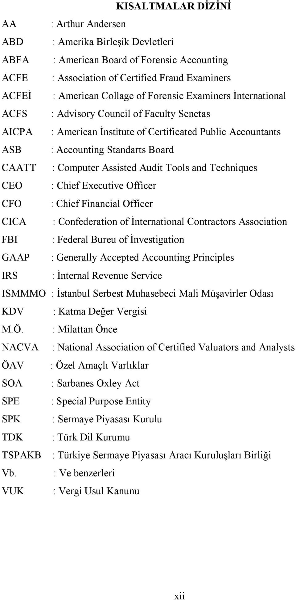 Audit Tools and Techniques CEO : Chief Executive Officer CFO : Chief Financial Officer CICA : Confederation of İnternational Contractors Association FBI : Federal Bureu of İnvestigation GAAP :