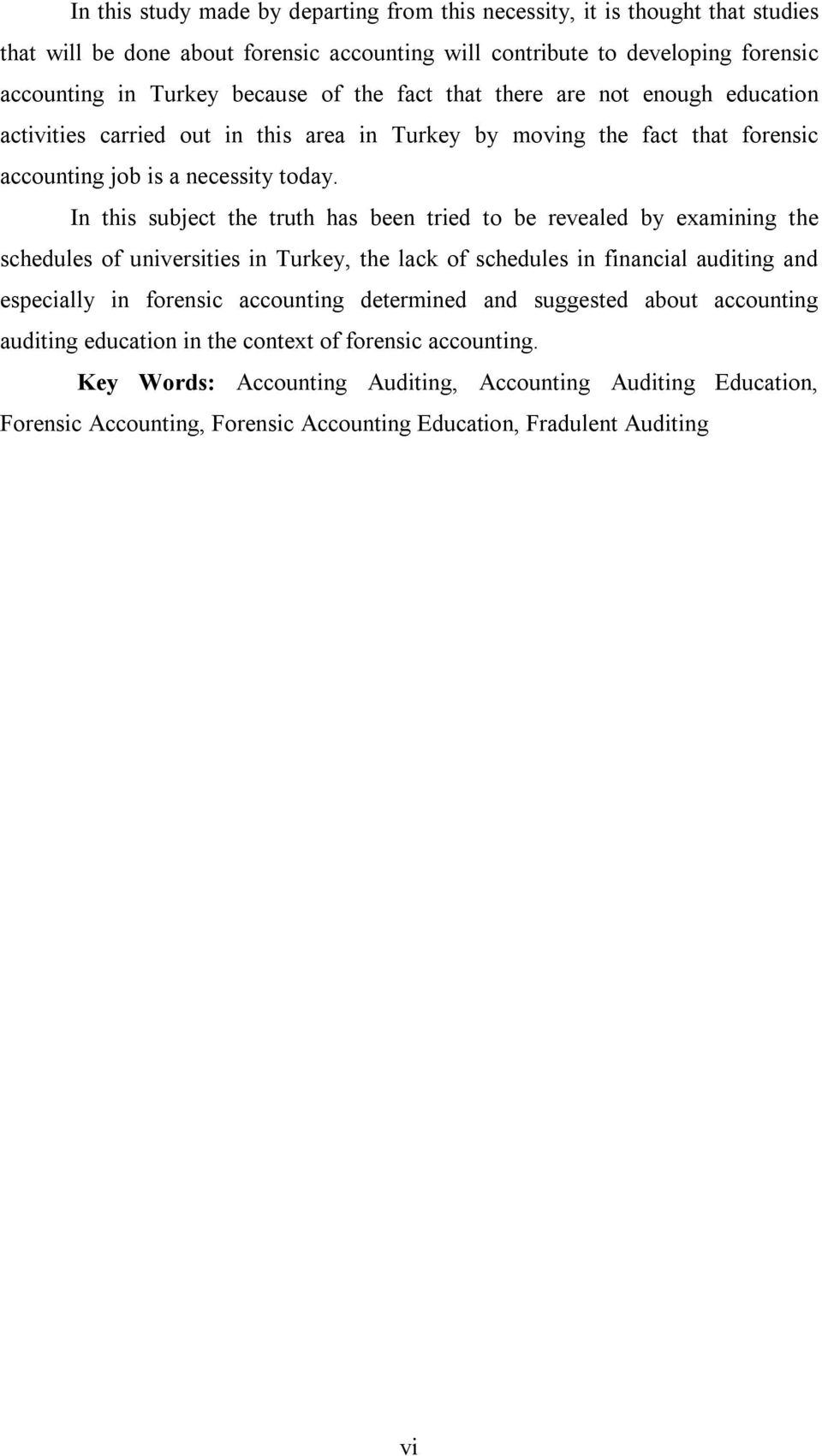 In this subject the truth has been tried to be revealed by examining the schedules of universities in Turkey, the lack of schedules in financial auditing and especially in forensic accounting