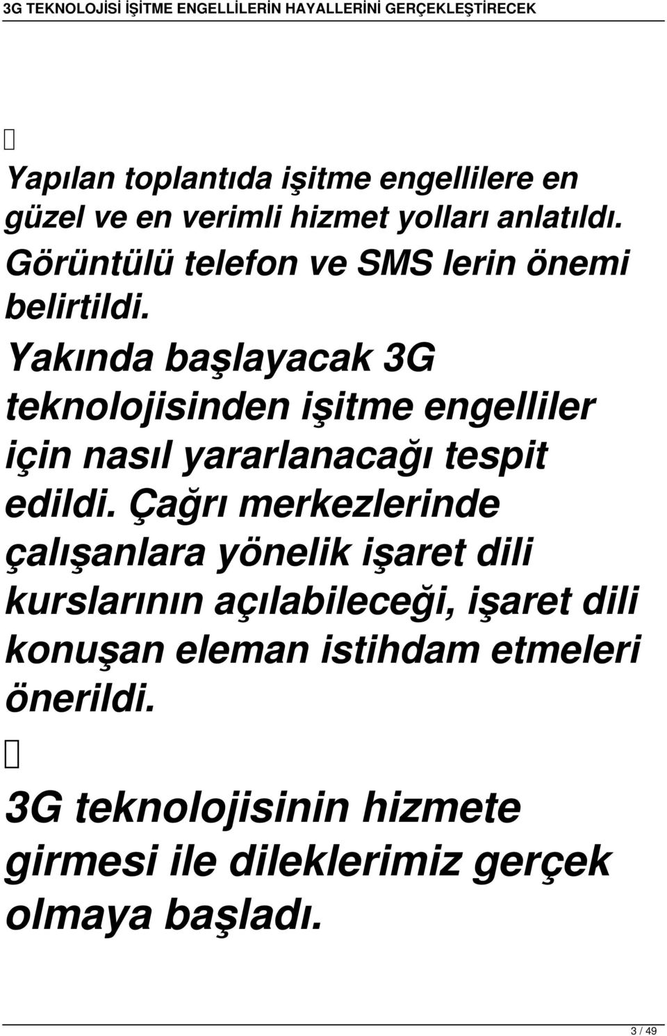 Yakında başlayacak 3G teknolojisinden işitme engelliler için nasıl yararlanacağı tespit edildi.