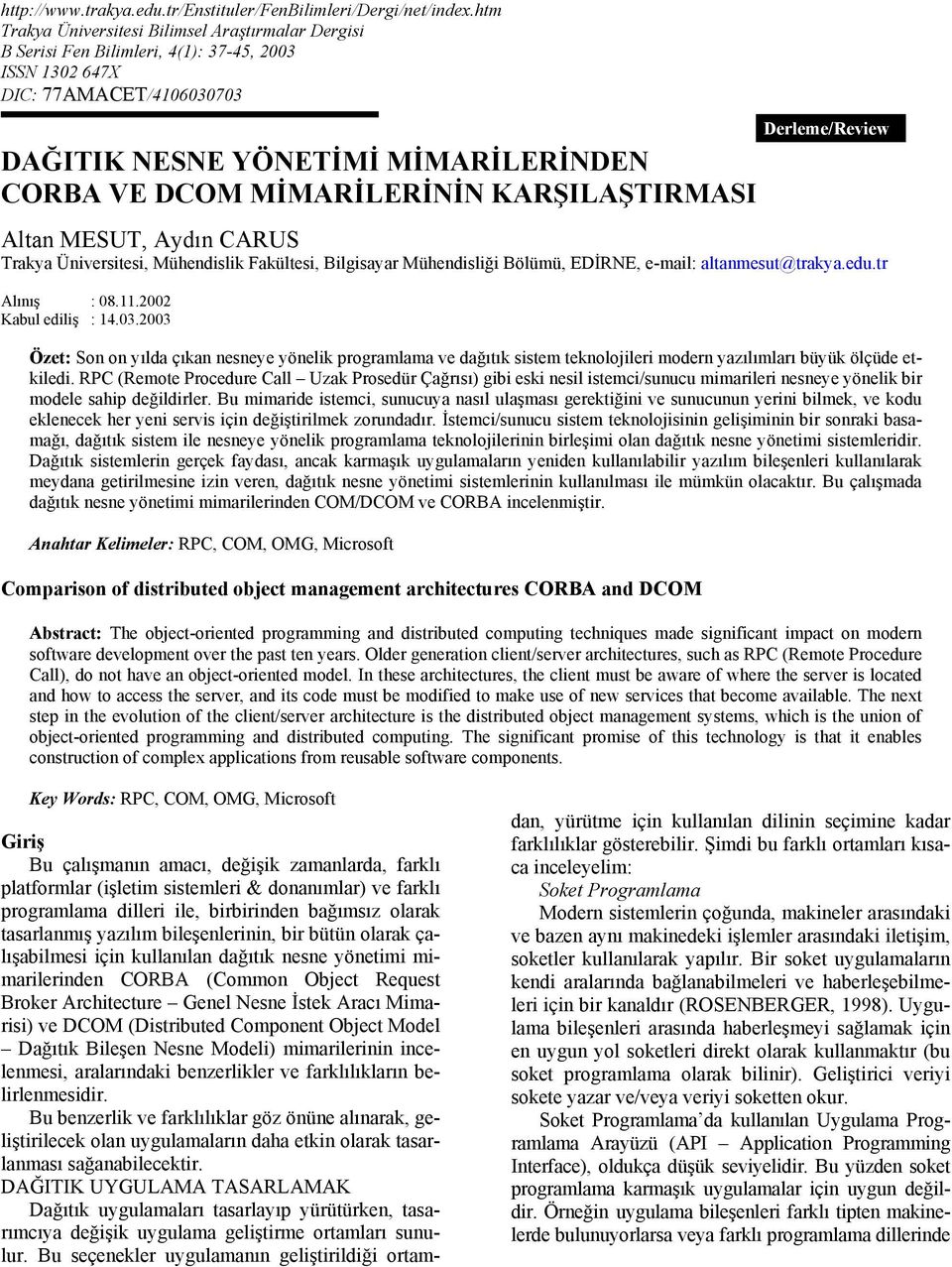 MİMARİLERİNİN KARŞILAŞTIRMASI Derleme/Review Trakya Üniversitesi, Mühendislik Fakültesi, Bilgisayar Mühendisliği Bölümü, EDİRNE, e-mail: altanmesut@trakya.edu.tr Alınış : 08.11.2002 Kabul ediliş : 14.