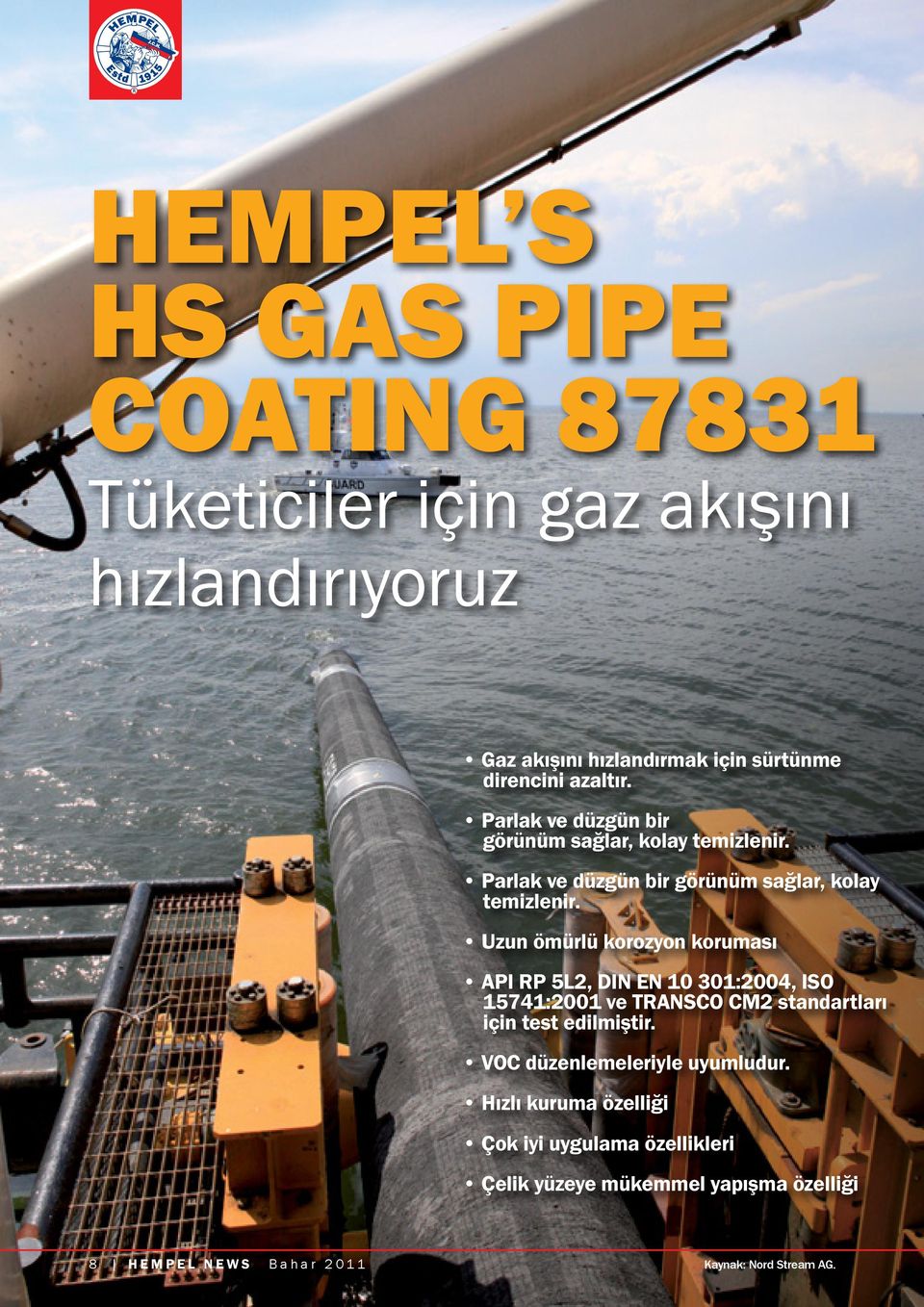 Uzun ömürlü korozyon koruması API RP 5L2, DIN EN 10 301:2004, ISO 15741:2001 ve TRANSCO CM2 standartları için test edilmiştir.