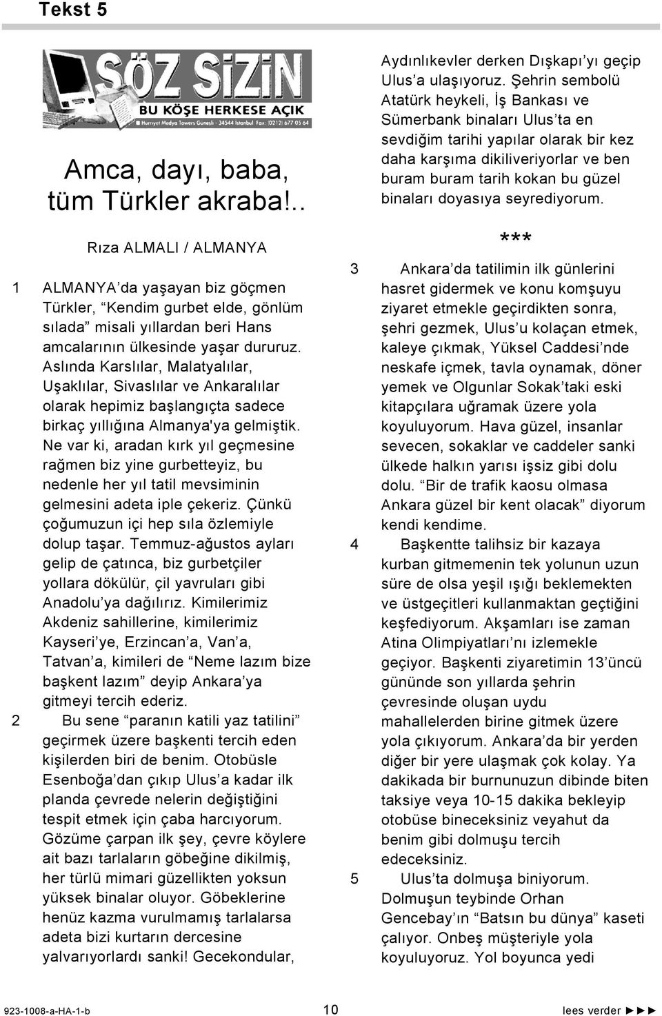 Aslında Karslılar, Malatyalılar, Uşaklılar, Sivaslılar ve Ankaralılar olarak hepimiz başlangıçta sadece birkaç yıllığına Almanya'ya gelmiştik.