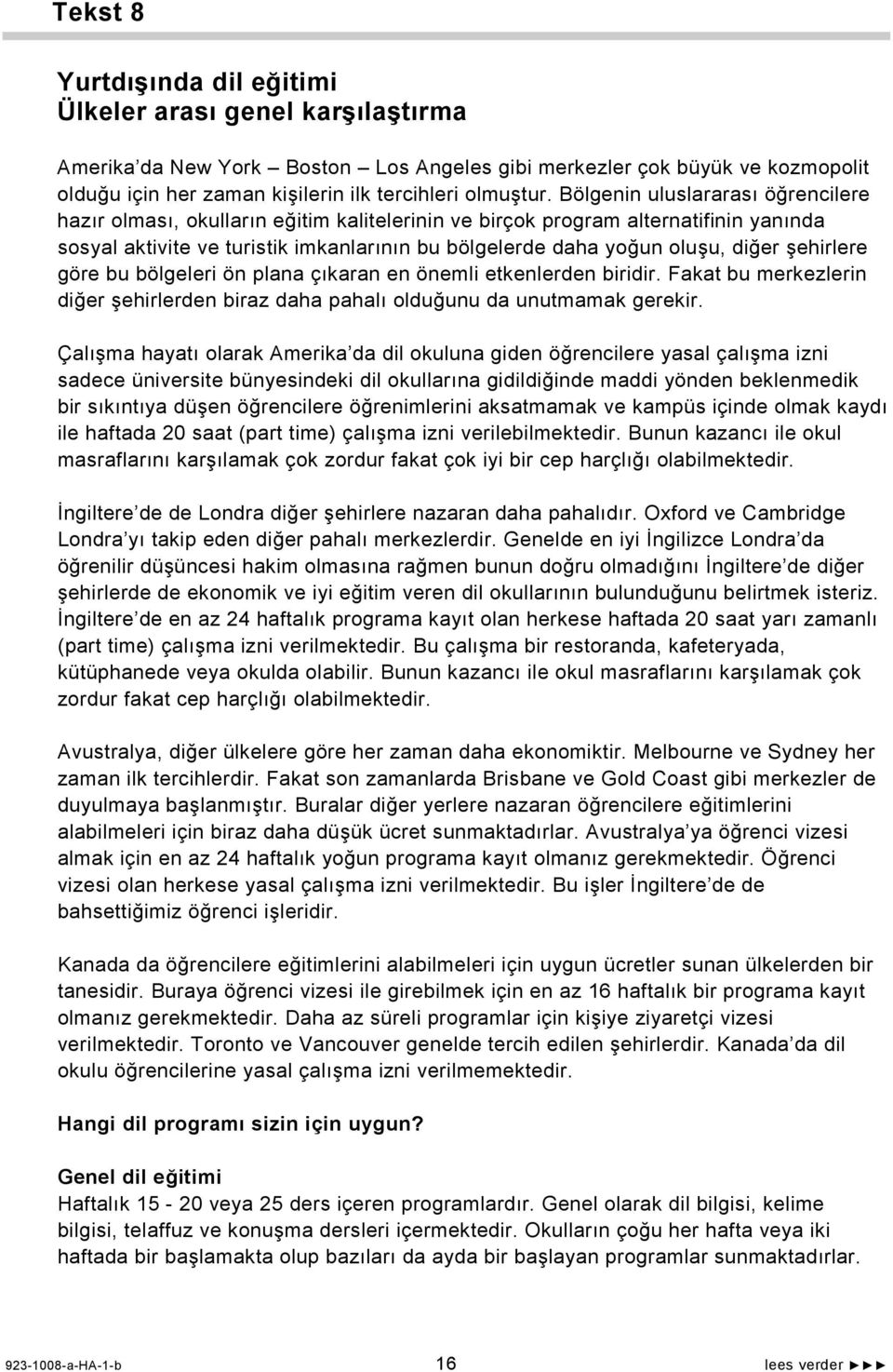 şehirlere göre bu bölgeleri ön plana çıkaran en önemli etkenlerden biridir. Fakat bu merkezlerin diğer şehirlerden biraz daha pahalı olduğunu da unutmamak gerekir.