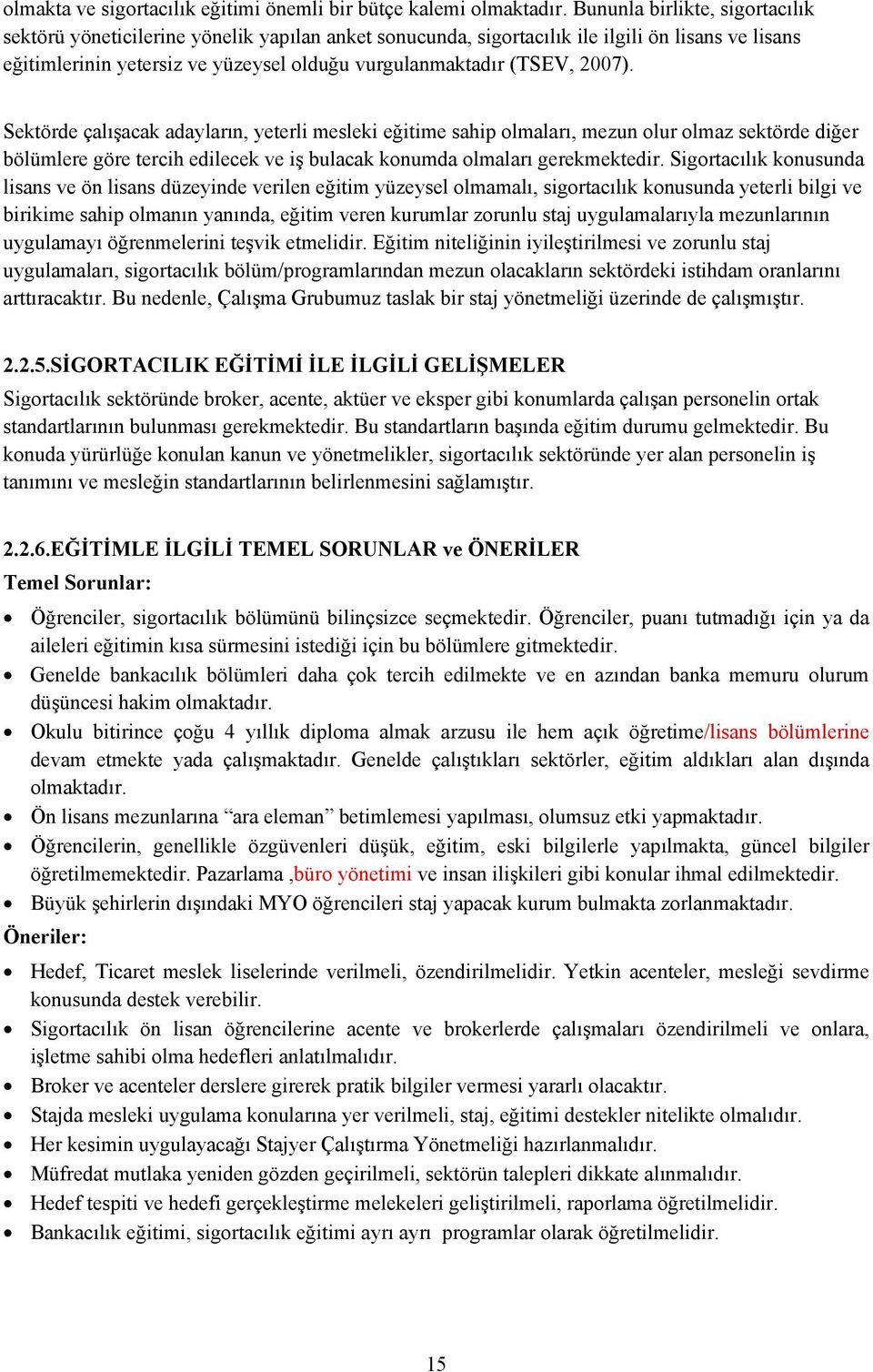 2007). Sektörde çalışacak adayların, yeterli mesleki eğitime sahip olmaları, mezun olur olmaz sektörde diğer bölümlere göre tercih edilecek ve iş bulacak konumda olmaları gerekmektedir.