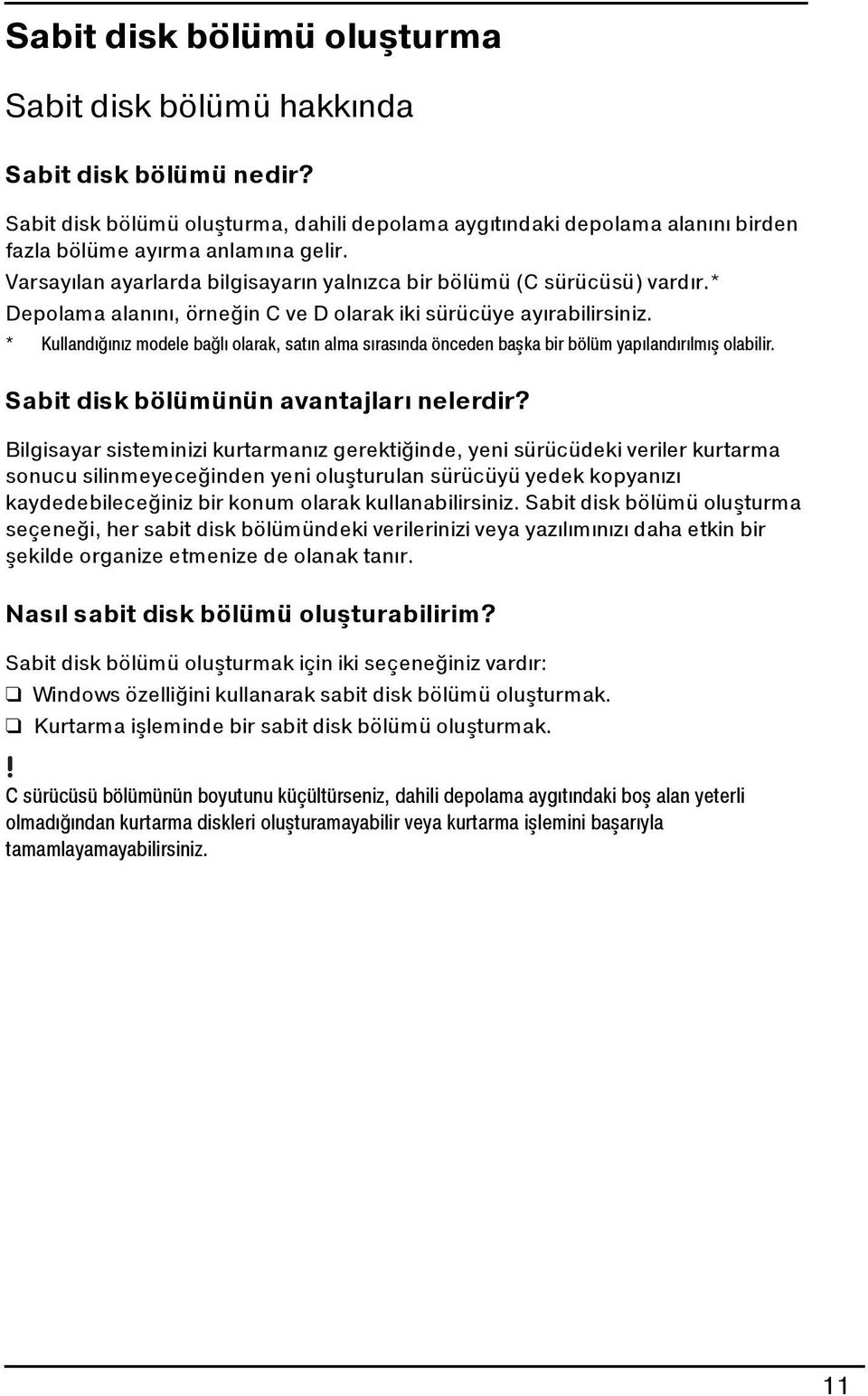 * Kullandığınız modele bağlı olarak, satın alma sırasında önceden başka bir bölüm yapılandırılmış olabilir. Sabit disk bölümünün avantajları nelerdir?