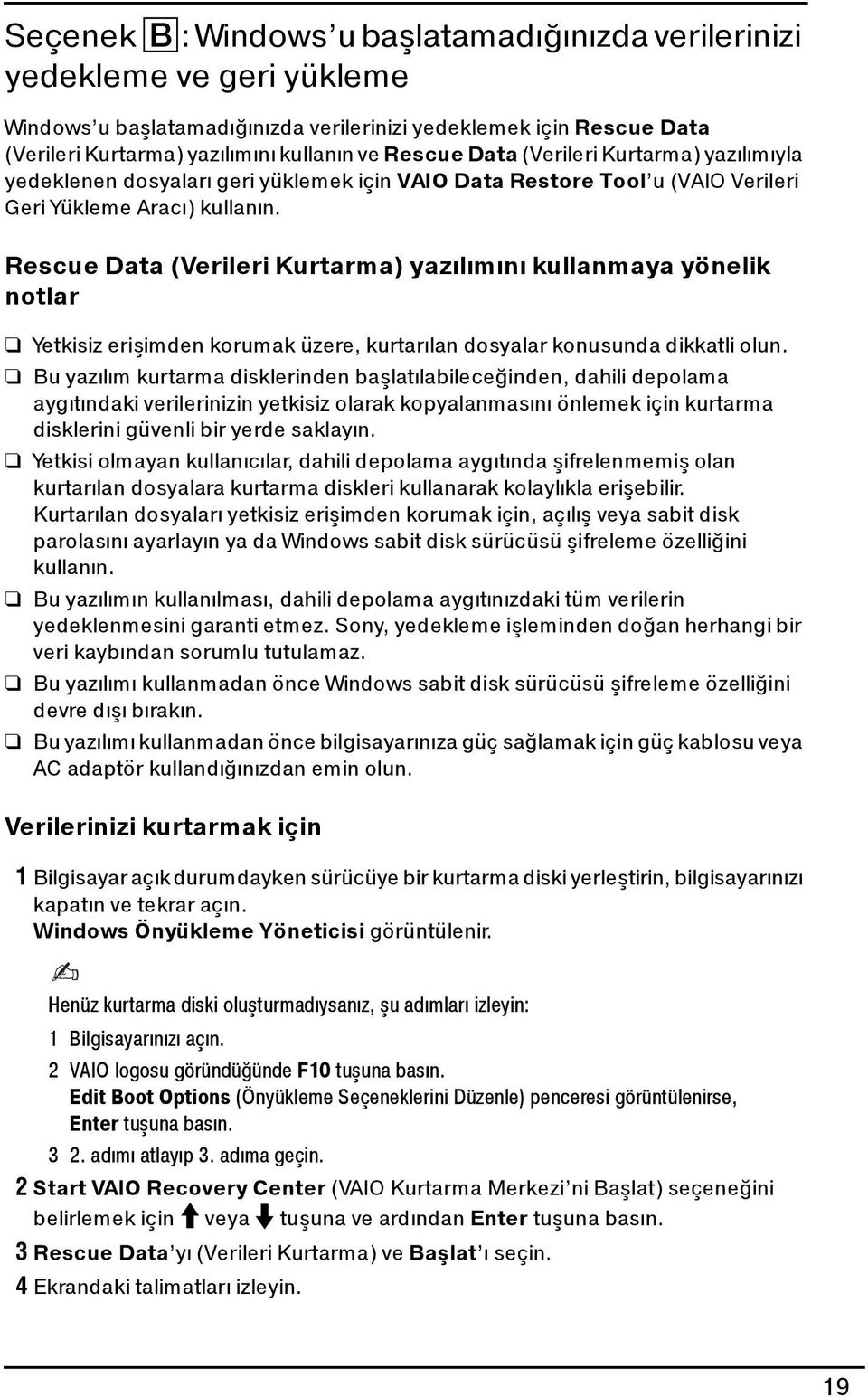 Rescue Data (Verileri Kurtarma) yazılımını kullanmaya yönelik notlar Yetkisiz erişimden korumak üzere, kurtarılan dosyalar konusunda dikkatli olun.