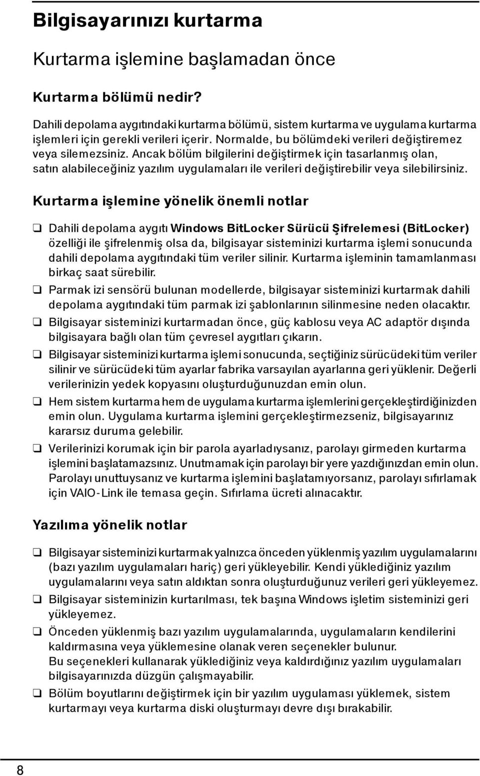 Ancak bölüm bilgilerini değiştirmek için tasarlanmış olan, satın alabileceğiniz yazılım uygulamaları ile verileri değiştirebilir veya silebilirsiniz.