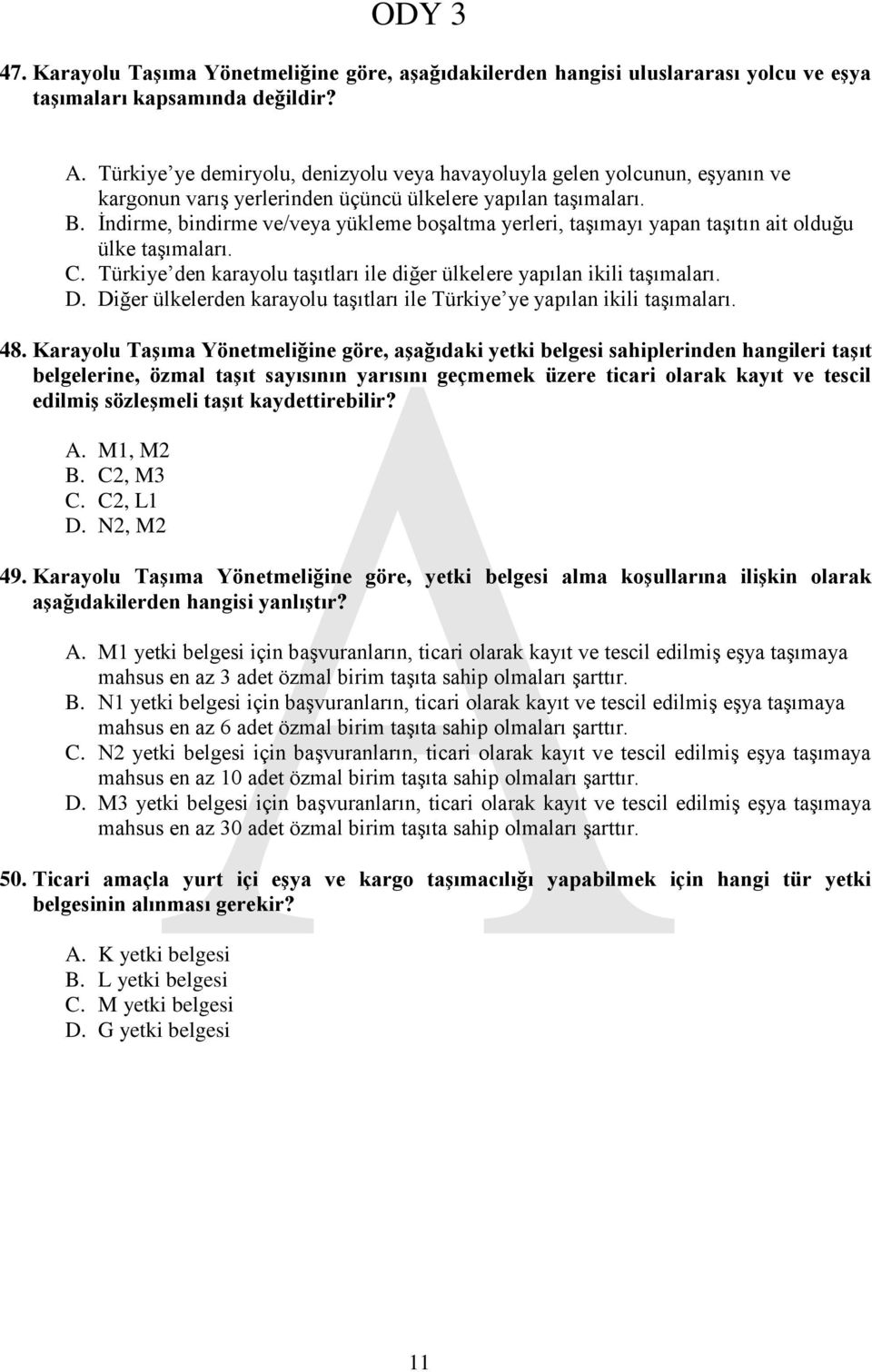 İndirme, bindirme ve/veya yükleme boşaltma yerleri, taşımayı yapan taşıtın ait olduğu ülke taşımaları. C. Türkiye den karayolu taşıtları ile diğer ülkelere yapılan ikili taşımaları. D.