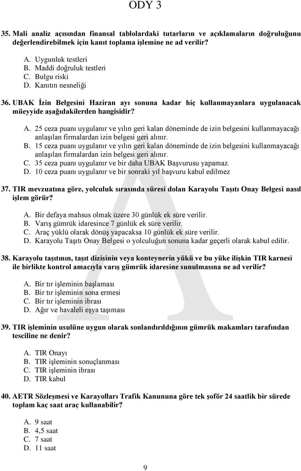 25 ceza puanı uygulanır ve yılın geri kalan döneminde de izin belgesini kullanmayacağı anlaşılan firmalardan izin belgesi geri alınır. B.