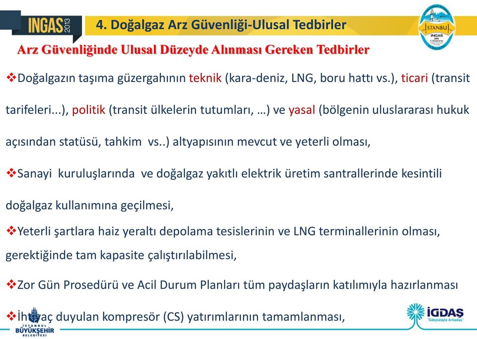 .) altyapısının mevcut ve yeterli olması, Sanayi kuruluşlarında ve doğalgaz yakıtlı elektrik üretim santrallerinde kesintili doğalgaz kullanımına geçilmesi, Yeterli şartlara haiz