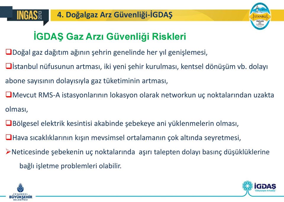 dolayı abone sayısının dolayısıyla gaz tüketiminin artması, Mevcut RMS-A istasyonlarının lokasyon olarak networkun uç noktalarından uzakta olması,