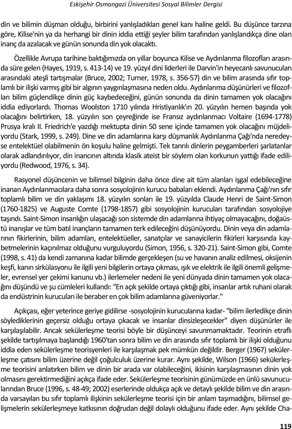 Özellikle Avrupa tarihine baktığımızda on yıllar boyunca Kilise ve Aydınlanma filozofları arasında süre gelen (Hayes, 1919, s. 413-14) ve 19.