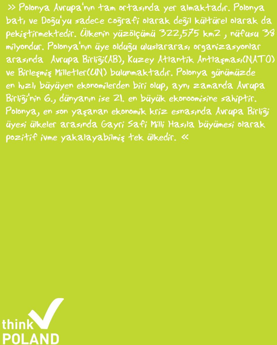 Polonya'nın üye olduğu uluslararası organizasyonlar arasında Avrupa Birliği(AB), Kuzey Atlantik Antlaşması(NATO) ve Birleşmiş Milletler(UN) bulunmaktadır.