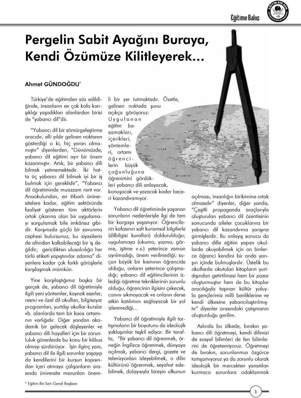 Artık, bir yabancı dili bilmek yetmemektedir. İki hatta üç yabancı dil bilmek iyi bir iş bulmak için gereklidir, Yabancı dil öğretiminde muazzam rant var.