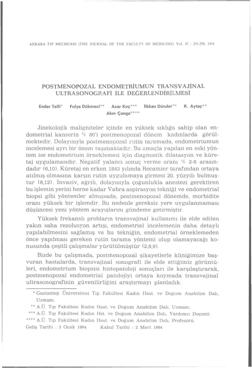 Aytaç** Akın ganga**** Jinekolojik maligniteler içinde en yüksek sıklığa sahip olan endometrial kanserin % 80'i postmenopozal dönem kadınlarda görülmektedir.