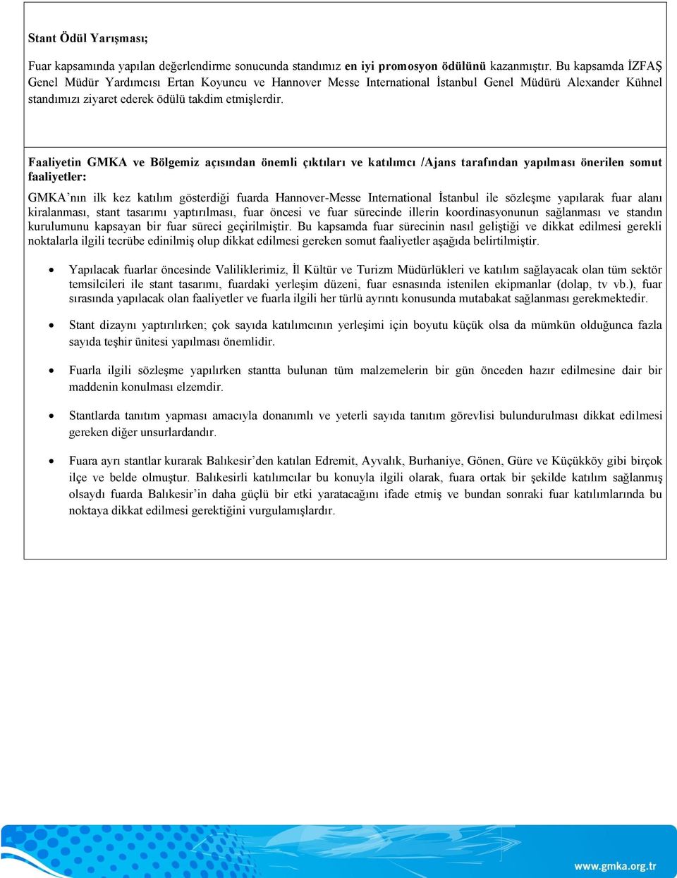 Faaliyetin GMKA ve Bölgemiz açısından önemli çıktıları ve katılımcı /Ajans tarafından yapılması önerilen somut faaliyetler: GMKA nın ilk kez katılım gösterdiği fuarda Hannover-Messe International