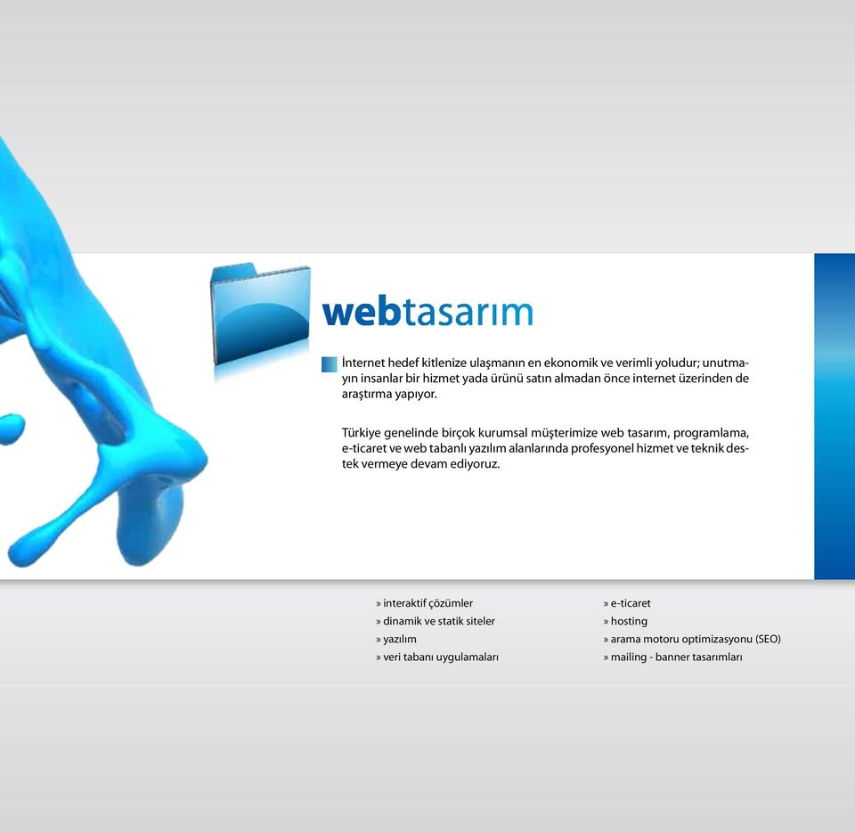 Türkiye genelinde birçok kurumsal müşterimize web tasarım, programlama, e-ticaret ve web tabanlı yazılım alanlarında profesyonel