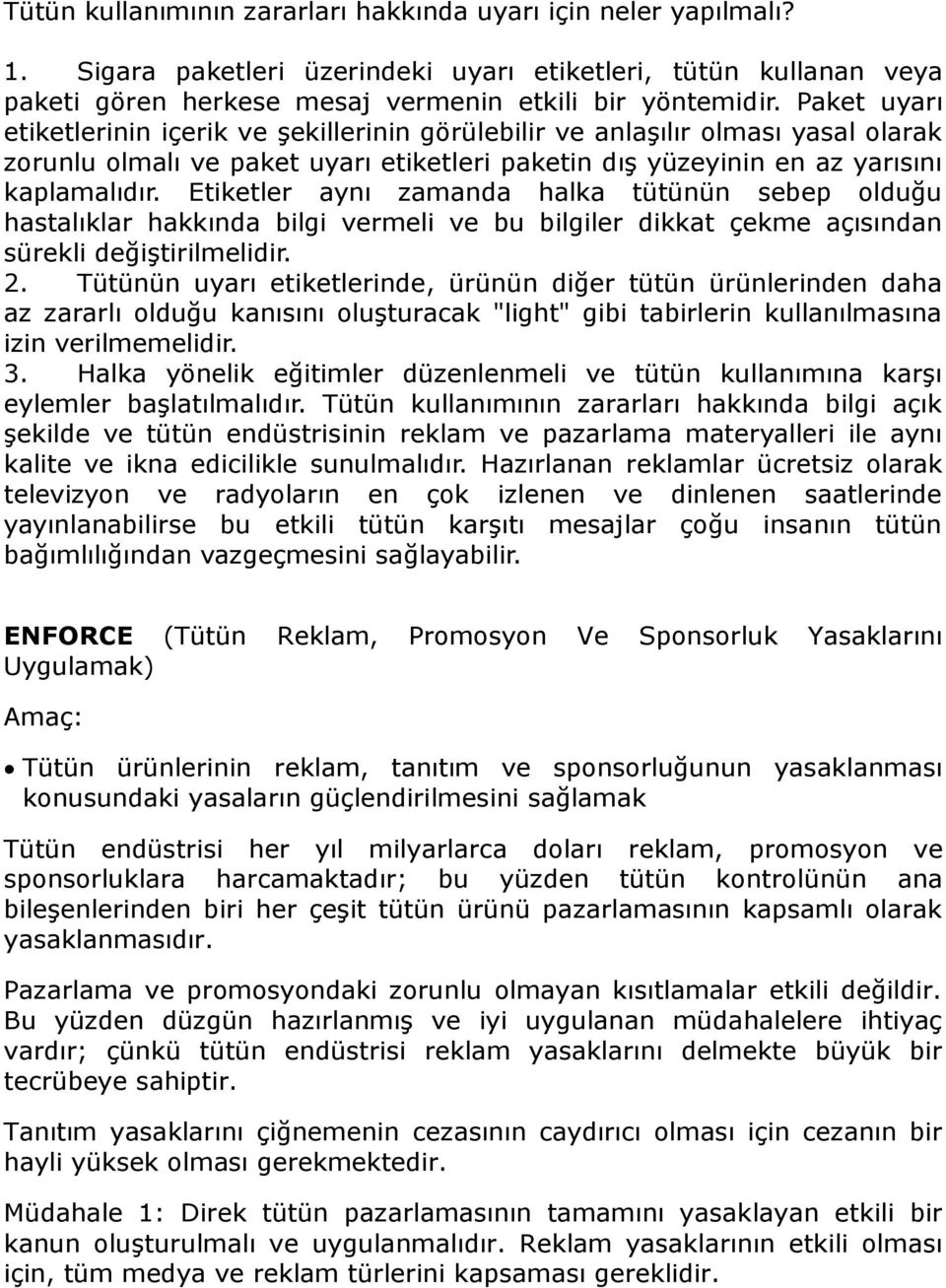 Etiketler aynı zamanda halka tütünün sebep olduğu hastalıklar hakkında bilgi vermeli ve bu bilgiler dikkat çekme açısından sürekli değiştirilmelidir. 2.