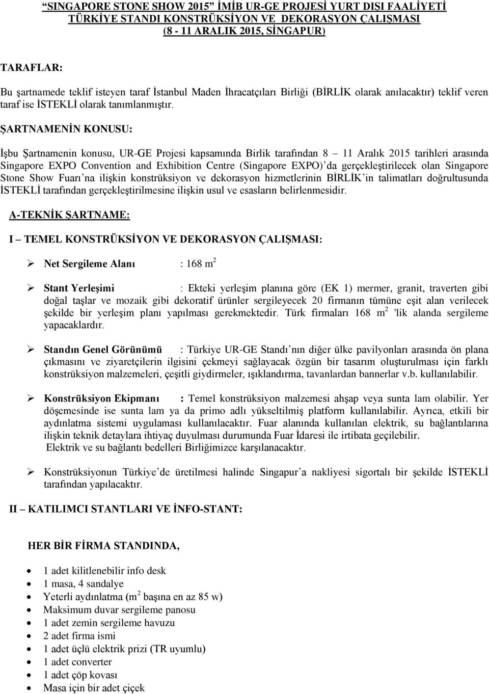 ŞARTNAMENİN KONUSU: İşbu Şartnamenin konusu, UR-GE Projesi kapsamında Birlik tarafından 8 11 Aralık 2015 tarihleri arasında Singapore EXPO Convention and Exhibition Centre (Singapore EXPO) da