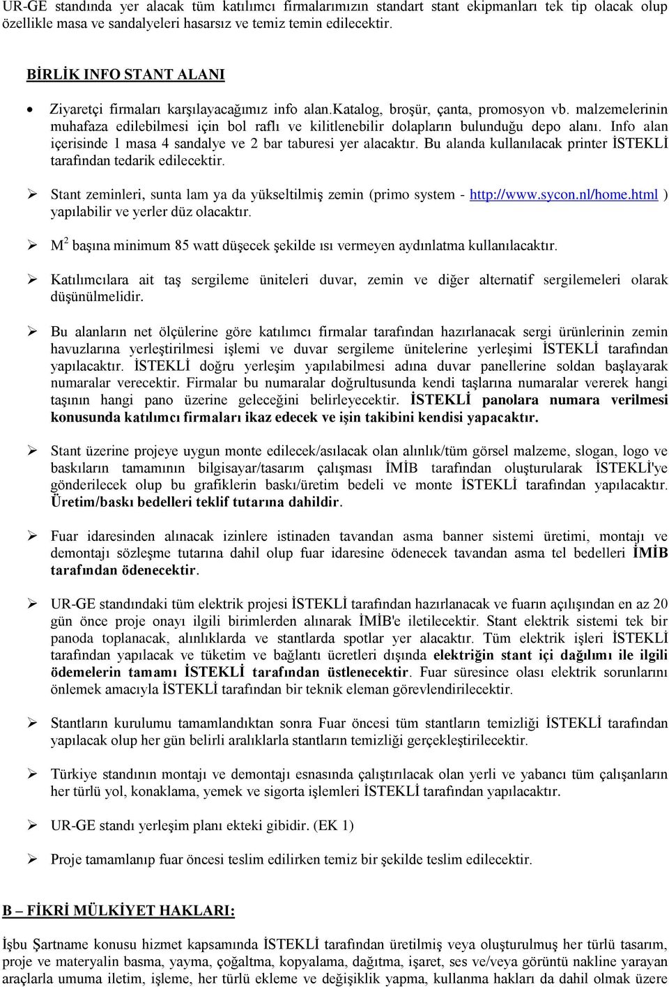 malzemelerinin muhafaza edilebilmesi için bol raflı ve kilitlenebilir dolapların bulunduğu depo alanı. Info alan içerisinde 1 masa 4 sandalye ve 2 bar taburesi yer alacaktır.