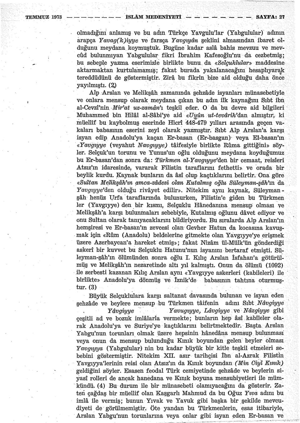 Bugüne kadar asla bahis mevzuu ve mevcud bulunınıyan Yabgulular fikri İbrahim Kafesoğlu'nu da cezbetmiş; bu sebeple yazma eserimizle birlikte bunu da «Selçuklular» maddesine aktarmaktan