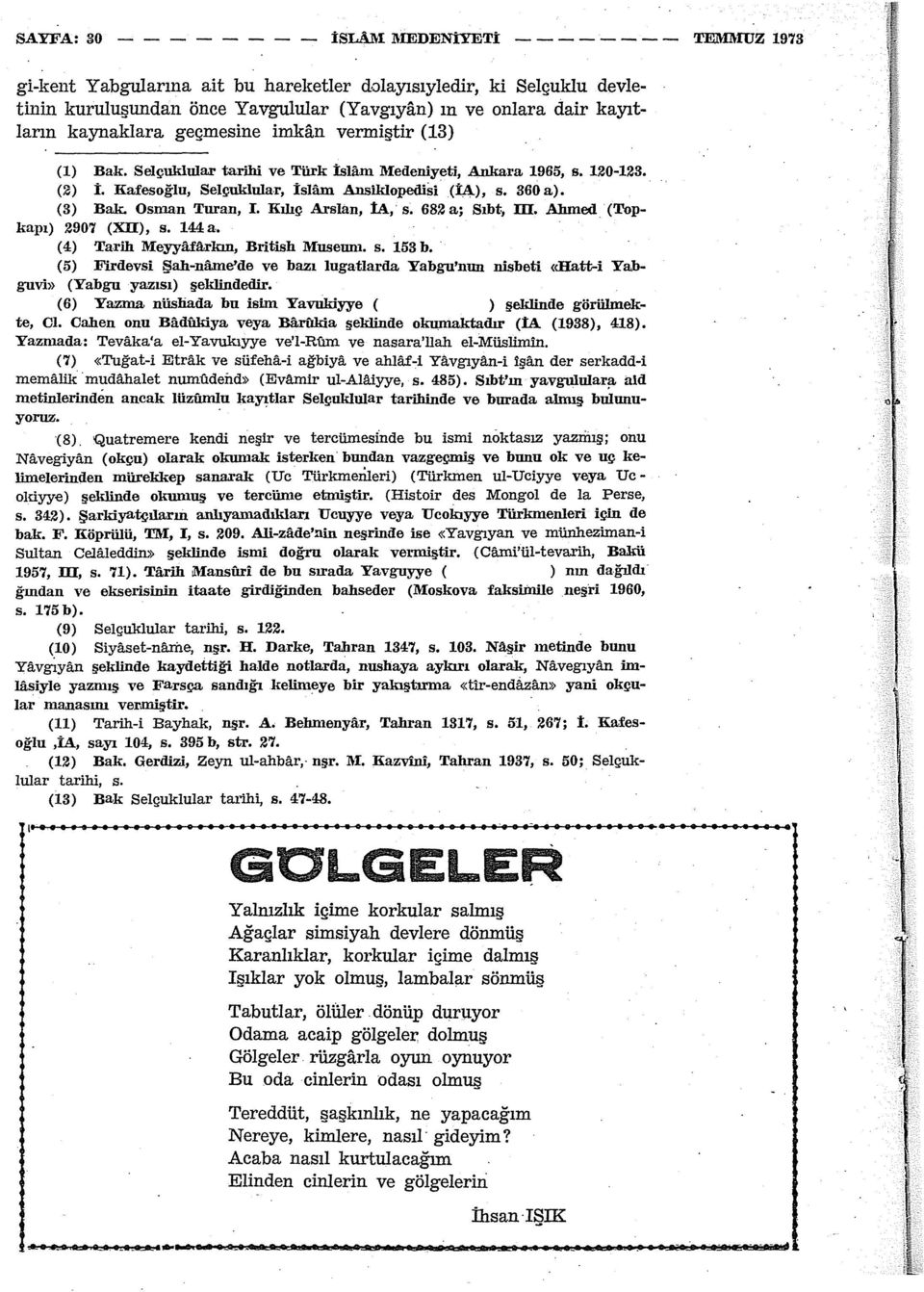 (3) Bak. Osman Turan, I. Kılıç Arslan, İA, s. 682 a; Sıbt, m. Ahmed (Topkapı) 2907 (Xll), s. 44a. (4) Tarih Meyyafitrkın, British Mnsenm. s. 53 b.