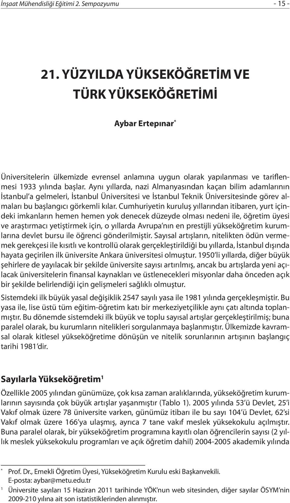 Aynı yıllarda, nazi Almanyasından kaçan bilim adamlarının İstanbul a gelmeleri, İstanbul Üniversitesi ve İstanbul Teknik Üniversitesinde görev almaları bu başlangıcı görkemli kılar.