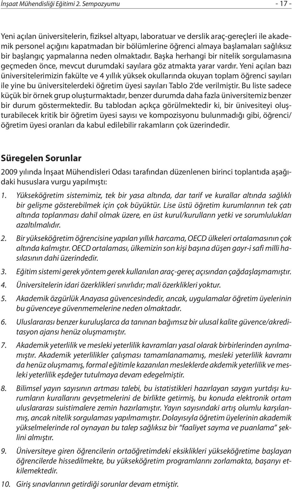 başlangıç yapmalarına neden olmaktadır. Başka herhangi bir nitelik sorgulamasına geçmeden önce, mevcut durumdaki sayılara göz atmakta yarar vardır.