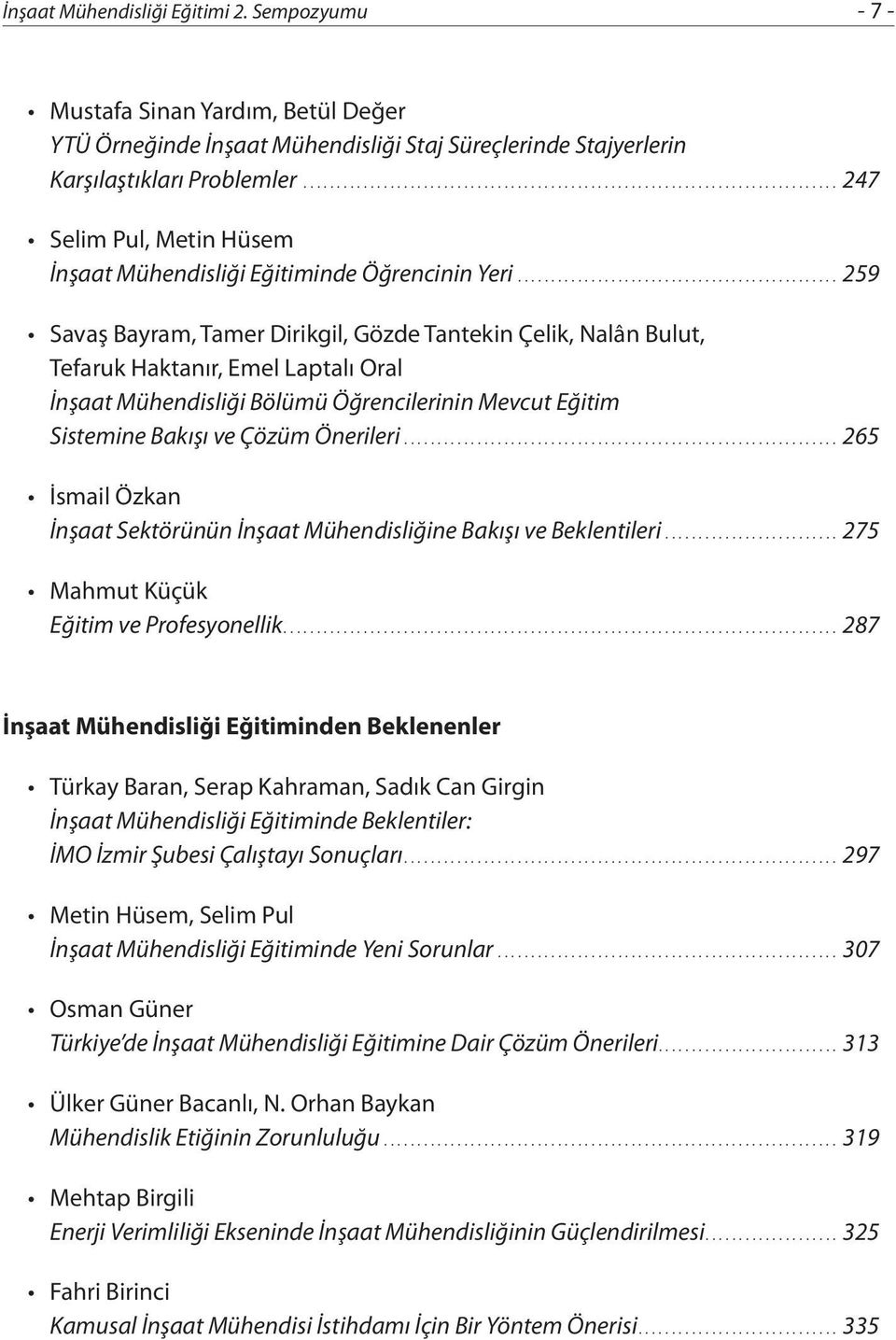 .. 259 Savaş Bayram, Tamer Dirikgil, Gözde Tantekin Çelik, Nalân Bulut, Tefaruk Haktanır, Emel Laptalı Oral İnşaat Mühendisliği Bölümü Öğrencilerinin Mevcut Eğitim Sistemine Bakışı ve Çözüm Önerileri.