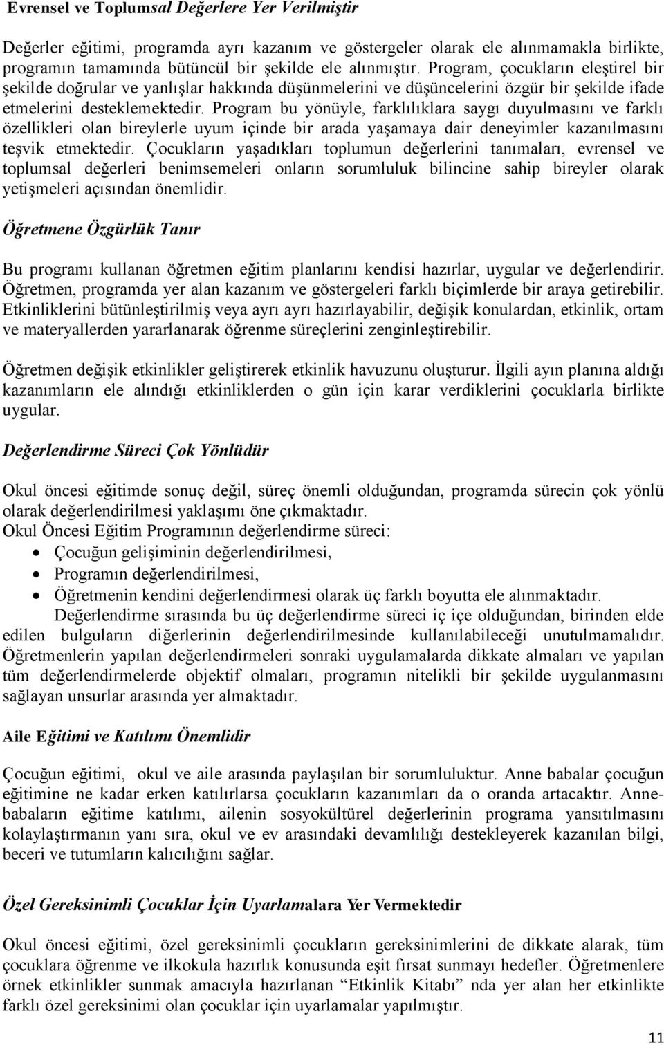 Program bu yönüyle, farklılıklara saygı duyulmasını ve farklı özellikleri olan bireylerle uyum içinde bir arada yaşamaya dair deneyimler kazanılmasını teşvik etmektedir.