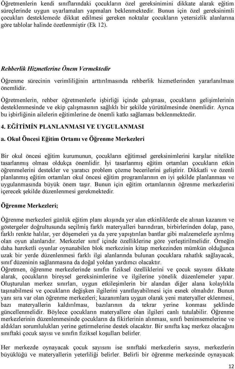 Rehberlik Hizmetlerine Önem Vermektedir Öğrenme sürecinin verimliliğinin arttırılmasında rehberlik hizmetlerinden yararlanılması önemlidir.