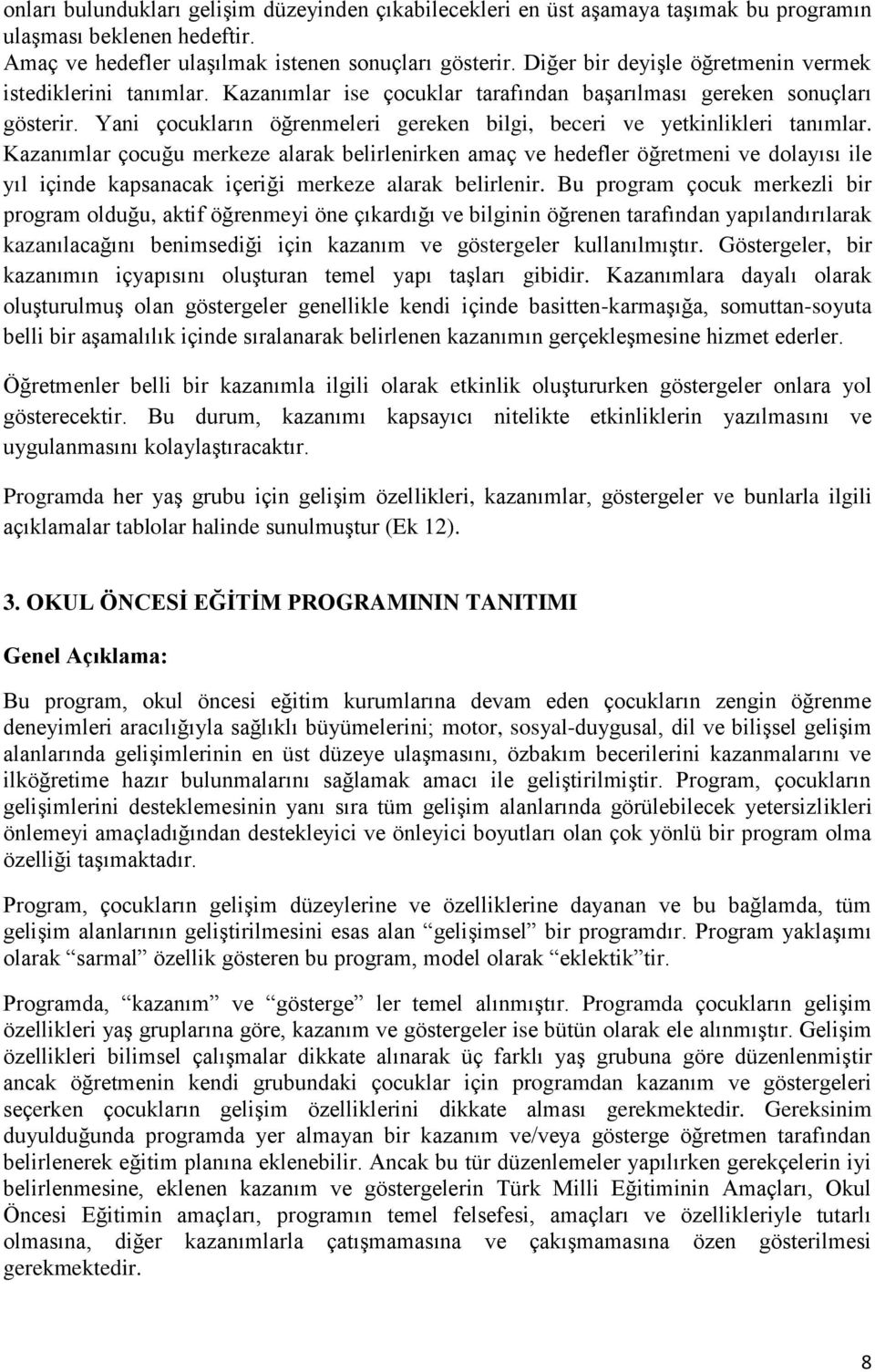 Yani çocukların öğrenmeleri gereken bilgi, beceri ve yetkinlikleri tanımlar.