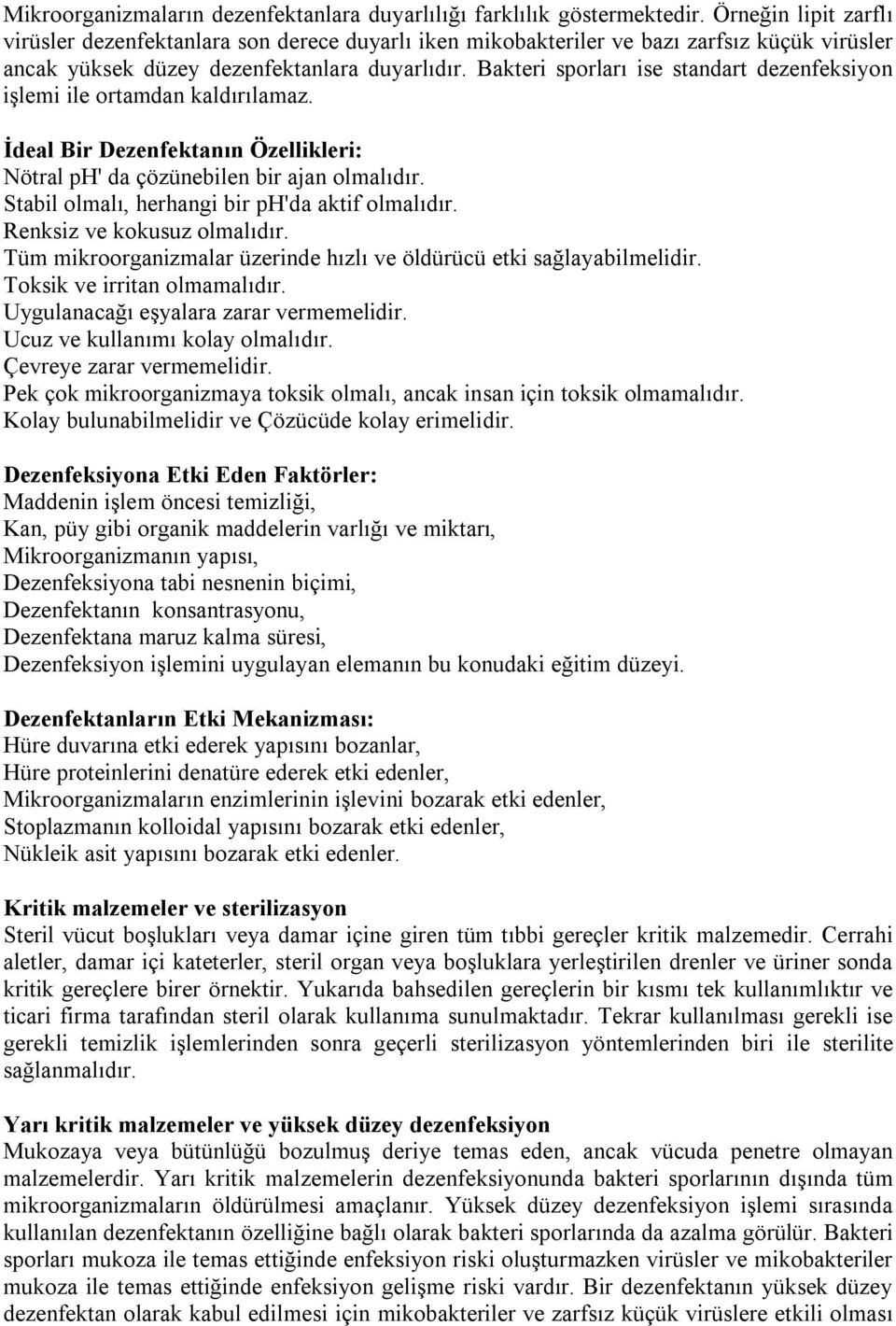 Bakteri sporları ise standart dezenfeksiyon işlemi ile ortamdan kaldırılamaz. İdeal Bir Dezenfektanın Özellikleri: Nötral ph' da çözünebilen bir ajan olmalıdır.