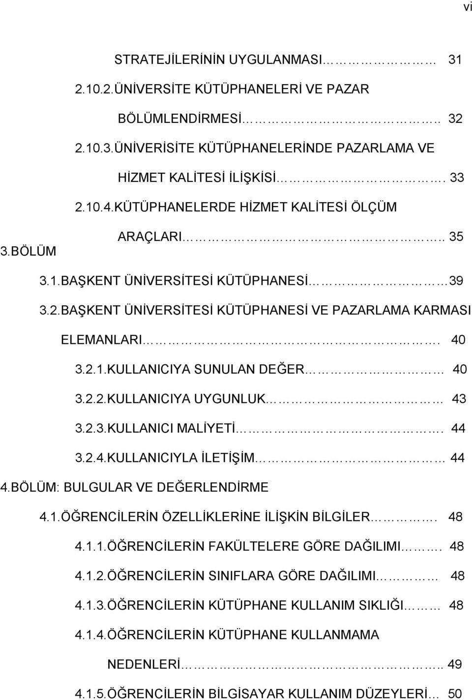 2.2.KULLANICIYA UYGUNLUK 43 3.2.3.KULLANICI MALİYETİ. 44 3.2.4.KULLANICIYLA İLETİŞİM 44 4.BÖLÜM: BULGULAR VE DEĞERLENDİRME 4.1.ÖĞRENCİLERİN ÖZELLİKLERİNE İLİŞKİN BİLGİLER. 48 4.1.1.ÖĞRENCİLERİN FAKÜLTELERE GÖRE DAĞILIMI.