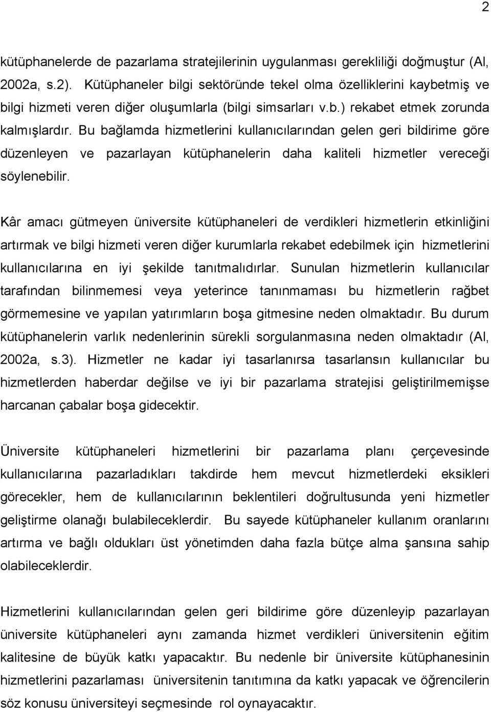 Bu bağlamda hizmetlerini kullanıcılarından gelen geri bildirime göre düzenleyen ve pazarlayan kütüphanelerin daha kaliteli hizmetler vereceği söylenebilir.