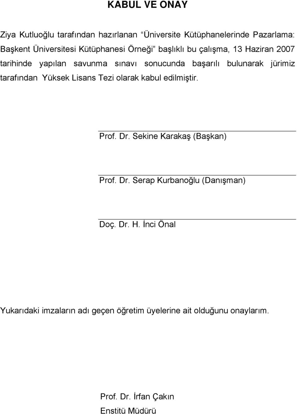 tarafından Yüksek Lisans Tezi olarak kabul edilmiştir. Prof. Dr. Sekine Karakaş (Başkan) Prof. Dr. Serap Kurbanoğlu (Danışman) Doç.