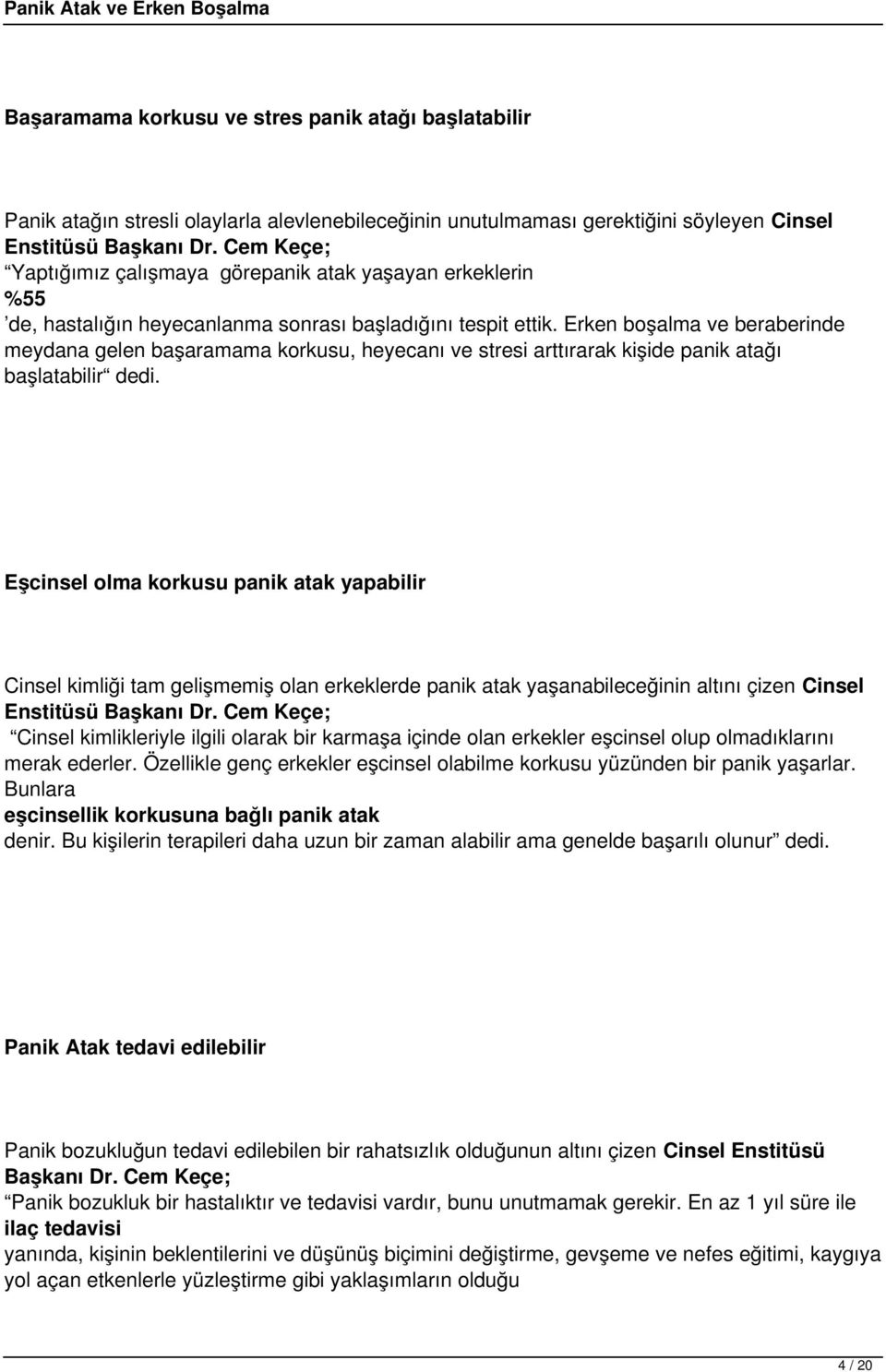 Erken boşalma ve beraberinde meydana gelen başaramama korkusu, heyecanı ve stresi arttırarak kişide panik atağı başlatabilir dedi.