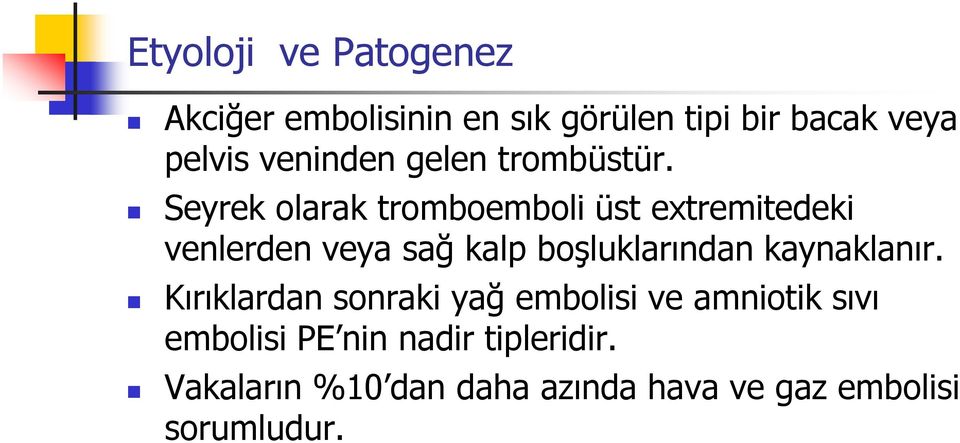 Seyrek olarak tromboemboli üst extremitedeki venlerden veya sağ kalp boşluklarından