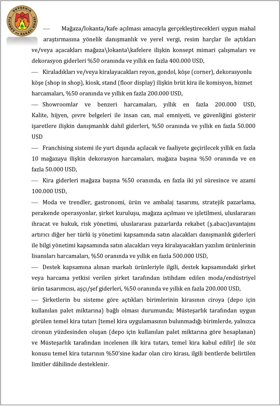 000 USD, Kiraladıkları ve/veya kiralayacakları reyon, gondol, köşe (corner), dekorasyonlu köşe (shop in shop), kiosk, stand (floor display) ilişkin brüt kira ile komisyon, hizmet harcamaları, %50