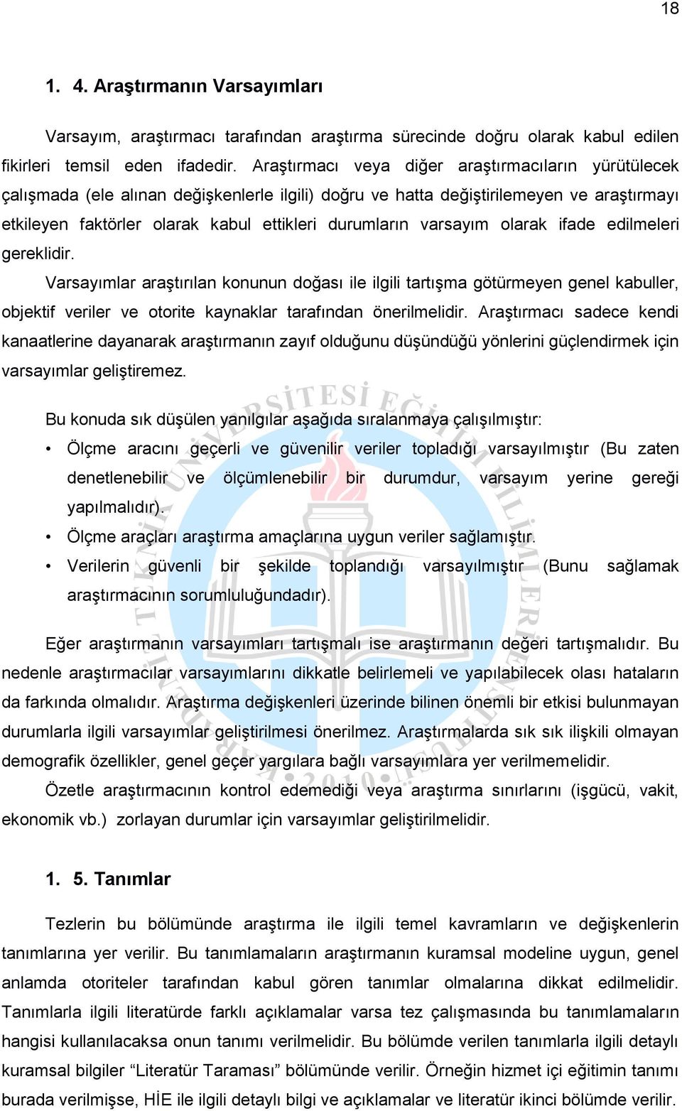 varsayım olarak ifade edilmeleri gereklidir. Varsayımlar araştırılan konunun doğası ile ilgili tartışma götürmeyen genel kabuller, objektif veriler ve otorite kaynaklar tarafından önerilmelidir.