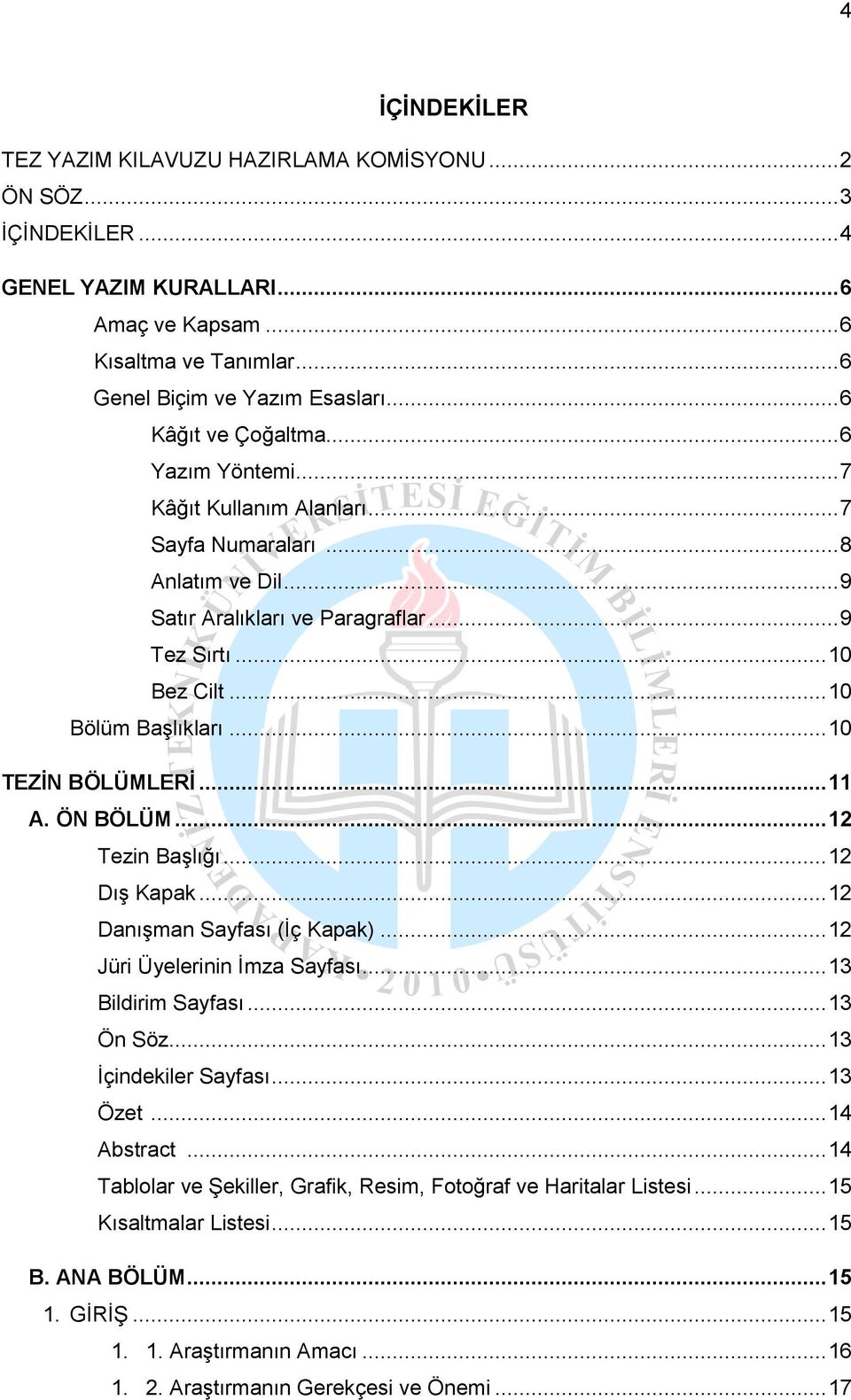 .. 10 Bölüm Başlıkları... 10 TEZİN BÖLÜMLERİ... 11 A. ÖN BÖLÜM... 12 Tezin Başlığı... 12 Dış Kapak... 12 Danışman Sayfası (İç Kapak)... 12 Jüri Üyelerinin İmza Sayfası... 13 Bildirim Sayfası.