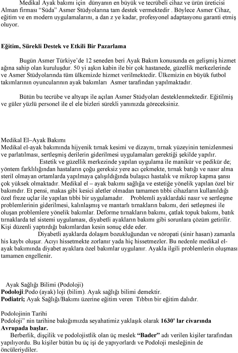 Eğitim, Sürekli Destek ve Etkili Bir Pazarlama Bugün Asmer Türkiye de 12 seneden beri Ayak Bakım konusunda en gelişmiş hizmet ağına sahip olan kuruluşdur.