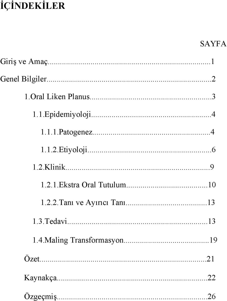 ..9 1.2.1.Ekstra Oral Tutulum...10 1.2.2.Tanı ve Ayırıcı Tanı...13 1.3.Tedavi.