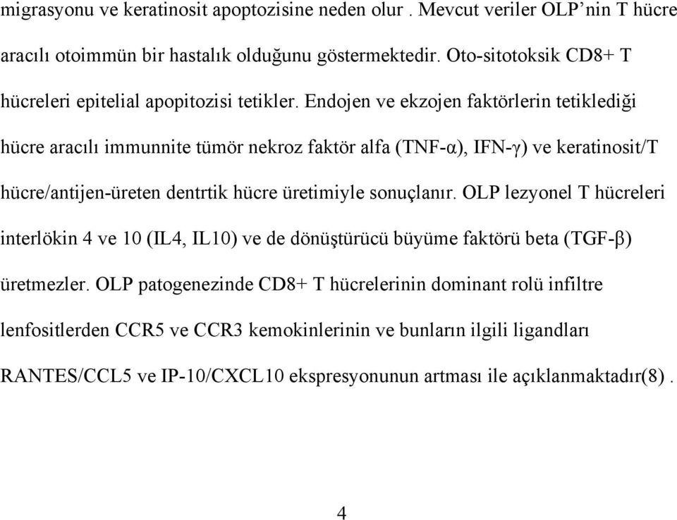 Endojen ve ekzojen faktörlerin tetiklediği hücre aracılı immunnite tümör nekroz faktör alfa (TNF-α), IFN-γ) ve keratinosit/t hücre/antijen-üreten dentrtik hücre üretimiyle