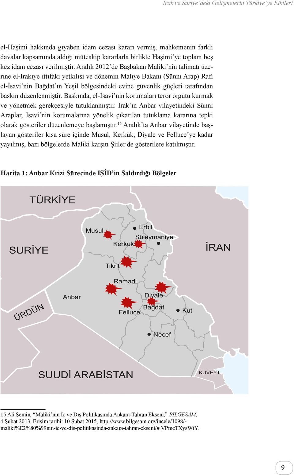 tarafından baskın düzenlenmiştir. Baskında, el-isavi nin korumaları terör örgütü kurmak ve yönetmek gerekçesiyle tutuklanmıştır.