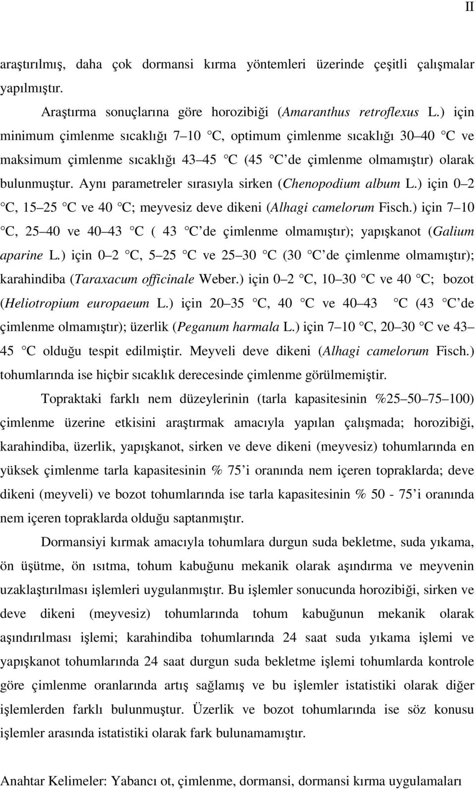Aynı parametreler sırasıyla sirken (Chenopodium album L.) için 0 2 C, 15 25 C ve 40 C; meyvesiz deve dikeni (Alhagi camelorum Fisch.