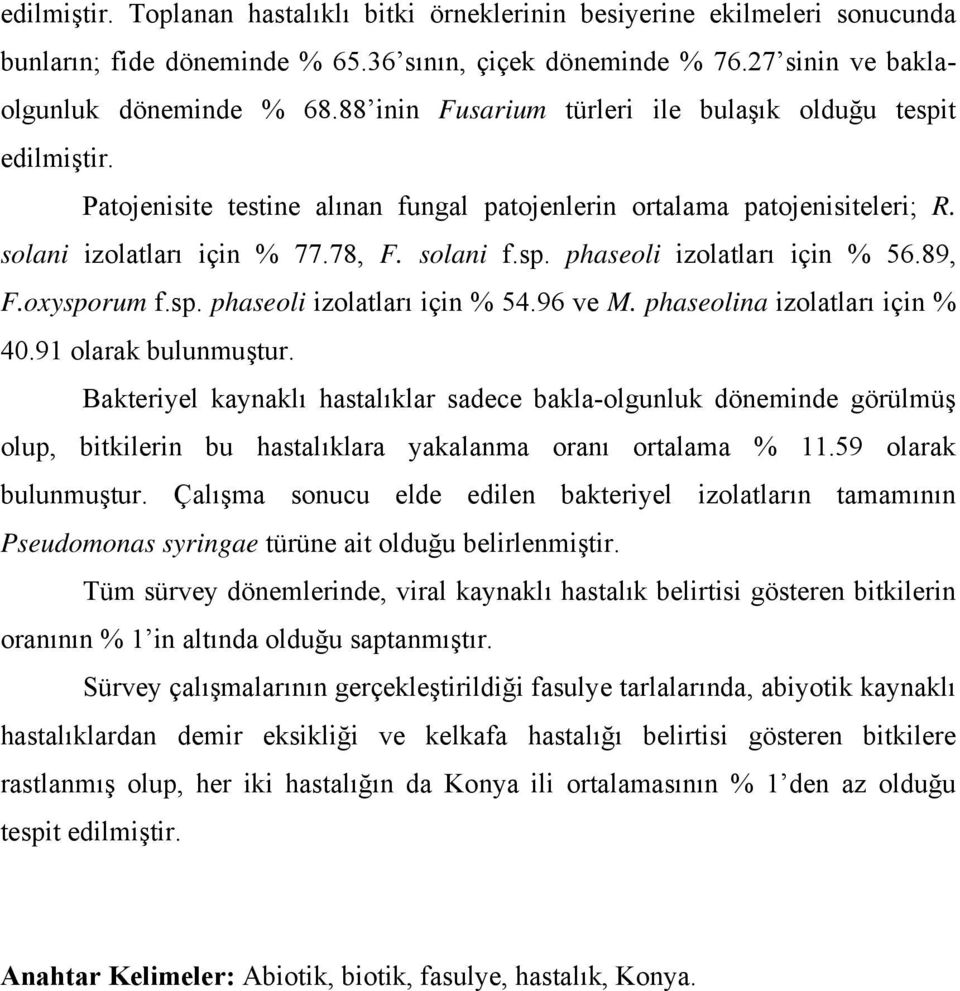 89, F.oxysporum f.sp. phaseoli izolatları için % 54.96 ve M. phaseolina izolatları için % 40.91 olarak bulunmuştur.