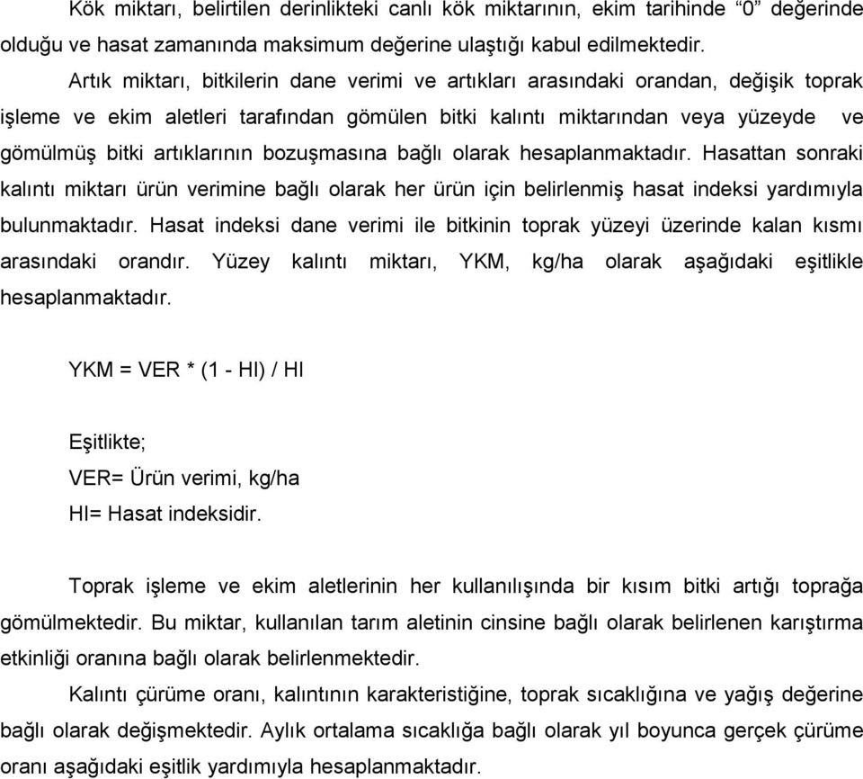 bozuşmasına bağlı olarak hesaplanmaktadır. Hasattan sonraki kalıntı miktarı ürün verimine bağlı olarak her ürün için belirlenmiş hasat indeksi yardımıyla bulunmaktadır.